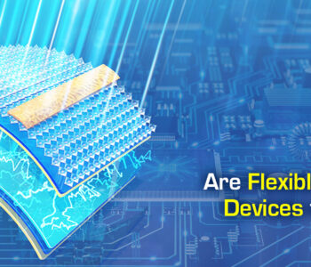 Are Flexible Electronics Devices the Future